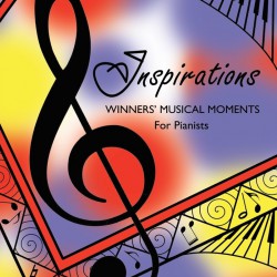 Inspirations : Winners' Musical Moments For Pianists