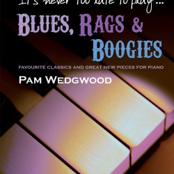 It's never too late to play... BLUES., RAGS & BOOGIES